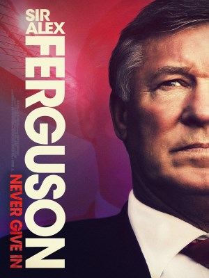 Alex Ferguson: Không Bao Giờ Bỏ Cuộc (2021)