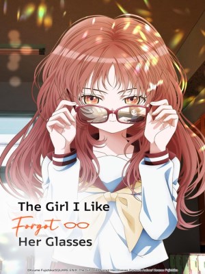 Cô Bạn Tôi Thầm Thích Lại Quên Mang Kính Rồi | The Girl I Like Forgot Her Glasses (2023)